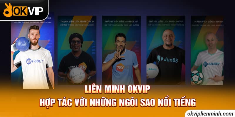Liên Minh OKVIP hợp tác với những ngôi sao nổi tiếng