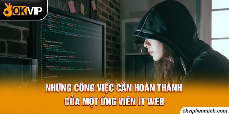 Những công việc cần hoàn thành của một ứng viên IT web