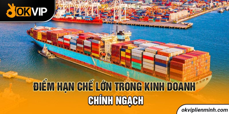 Điểm hạn chế lớn trong kinh doanh chính ngạch