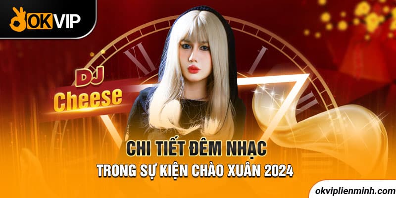 Chi tiết đêm nhạc trong sự kiện chào xuân 2024