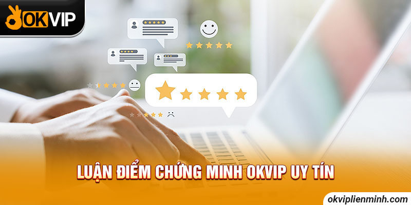 Luận điểm chứng minh OKVIP uy tín