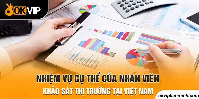 Nhiệm vụ cụ thể của nhân viên khảo sát thị trường tại Việt Nam
