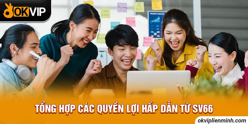Tổng hợp các quyền lợi hấp dẫn từ SV66