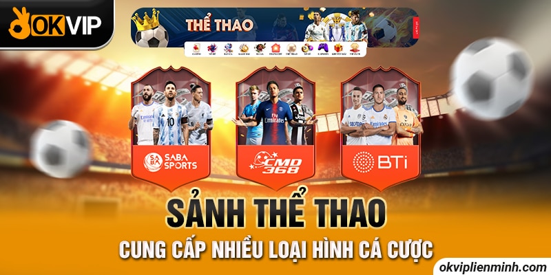 Sảnh thể thao cung cấp nhiều loại hình cá cược