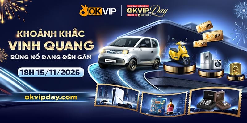 Nâng tầm bản lĩnh phái mạnh - Khẳng định đẳng cấp tại mega live 15/11 cùng OKVIP